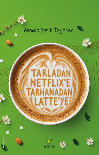 Tarladan Netflix’e Tarhanadan Latte’ye – Elma Yayınevi kitap kapağı
