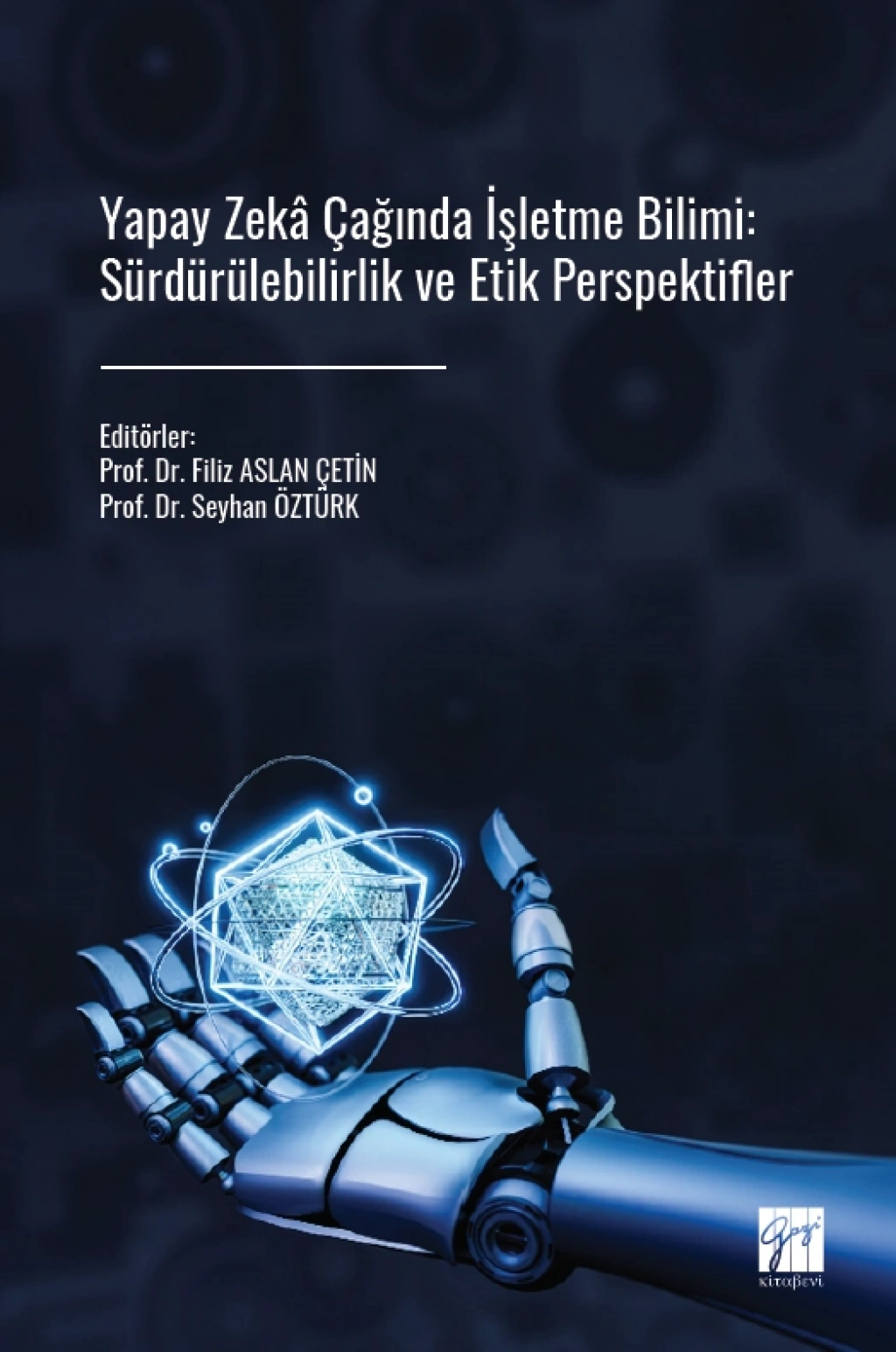 Yapay Zeka Çağında İşletme Bilimi - Sürdürülebilirlik Ve Etik Perspektifler – Gazi Kitabevi kitap kapağı