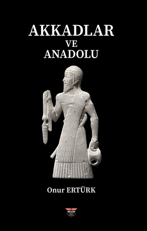 Akkadlar Ve Anadolu – Bilgin Kültür Sanat kitap kapağı
