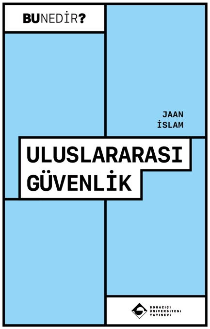 Uluslararası Güvenlik - Bu Nedir? – Boğaziçi Üniversitesi Yayınevi kitap kapağı