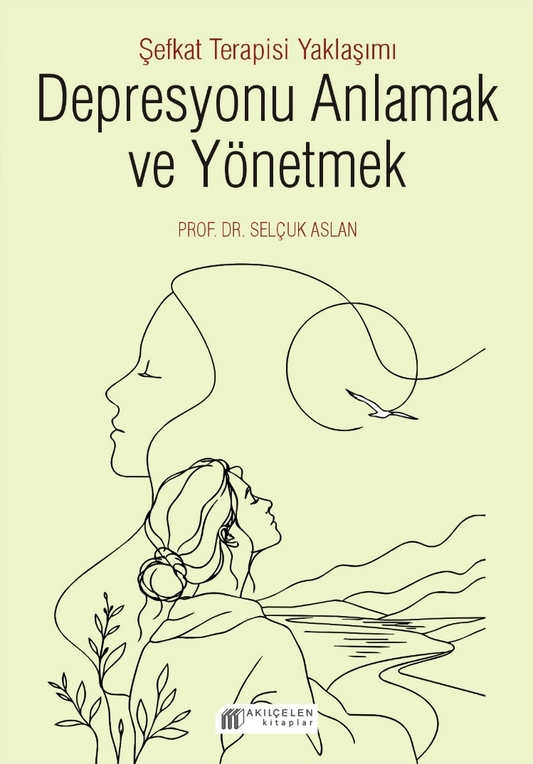 Depresyonu Anlamak ve Yönetmek - Şefkat Terapisi Yaklaşımı – Akıl Çelen Kitaplar kitap kapağı