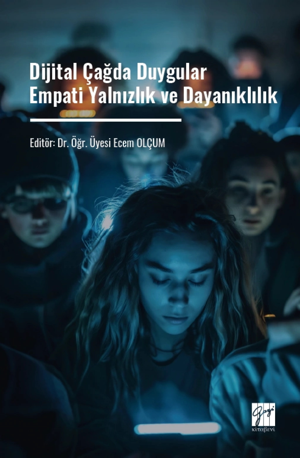 Dijital Çağda Duygular Empati Yalnızlık ve Dayanıklılık – Gazi Kitabevi kitap kapağı