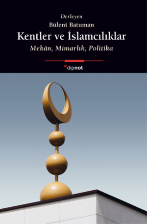 Kentler Ve İslamcılıklar – Dipnot Yayınları kitap kapağı
