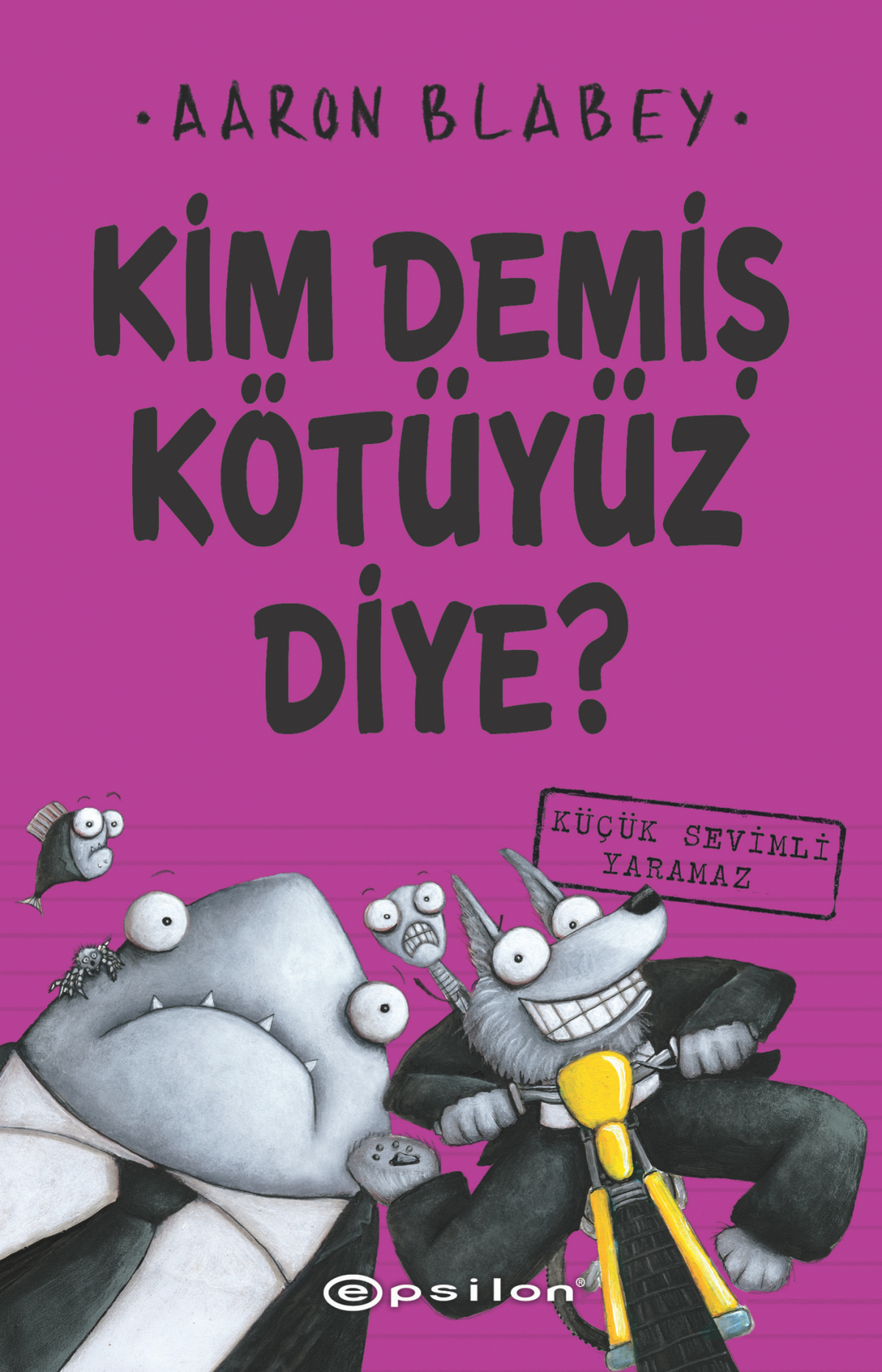 Kim Demiş Kötüyüz Diye? 3 Küçük Sevimli Yaramaz – Epsilon Yayınları kitap kapağı