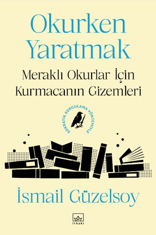 Okurken Yaratmak - Meraklı Okurlar için Kurmacanın Gizemleri – İthaki Yayınları kitap kapağı