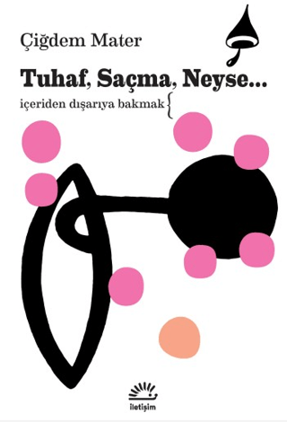 Tuhaf, Saçma, Neyse... – İletişim Yayınları kitap kapağı