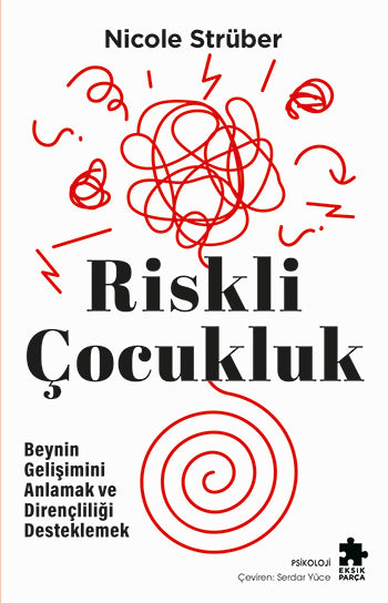 Riskli Çocukluk - Beynin Gelişimini Anlamak ve Dirençliliği Desteklemek – Eksik Parça Yayınları kitap kapağı