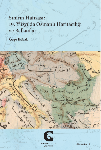 Sınırın Hafızası - 19. Yüzyılda Osmanlı Haritacılığı ve Balkanlar – Gordium Yayıncılık kitap kapağı