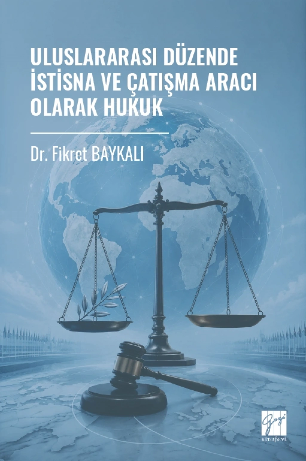 Uluslararası Düzende İstisna Ve Çatışma Aracı Olarak Hukuk – Gazi Kitabevi kitap kapağı