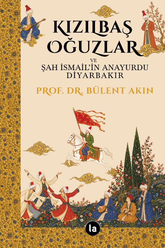 Kızılbaş Oğuzlar ve Şah İsmail’in Anayurdu Diyarbakır – La Kitap Yayınları kitap kapağı