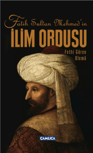 Fatih Sultan Mehmet'in İlim Ordusu – Çamlıca Basım Yayın kitap kapağı