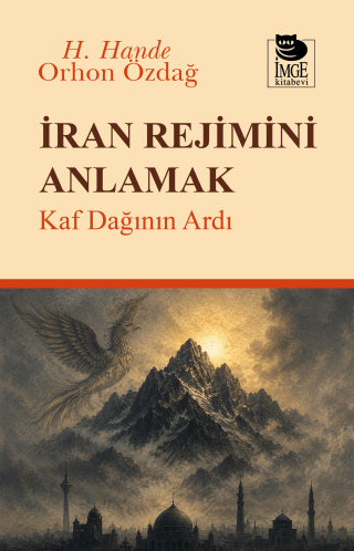 İran Rejimini Anlamak - Kaf Dağının Ardı – İmge Kitabevi Yayınları kitap kapağı