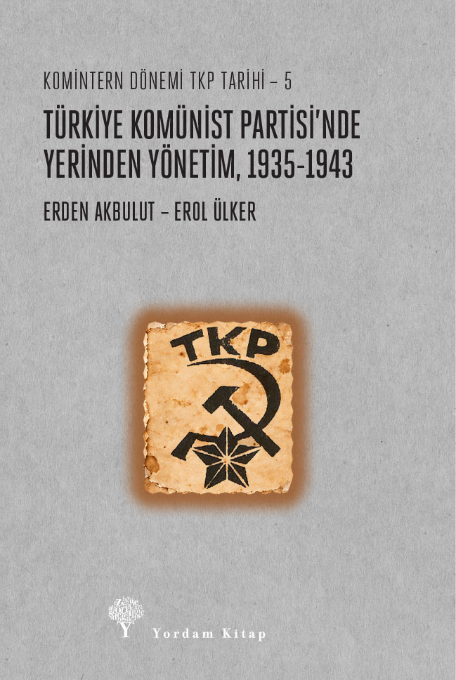 Komintern Dönemi TKP Tarihi 5 - Türkiye Komünist Partisi’nde Yerinden Yönetim 1935-1943 – Yordam Kitap kitap kapağı