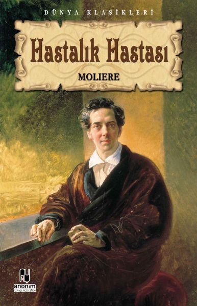 Hastalık Hastası – Jean-Baptiste Poquelin Moliere – Anonim Yayıncılık – kitap kapağı