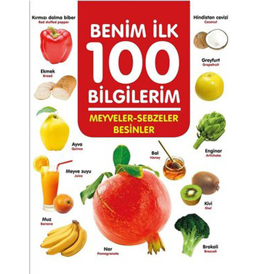 Meyveler-Sebzeler-Besinler - Benim İlk 100 Bilgilerim - 9786053034124