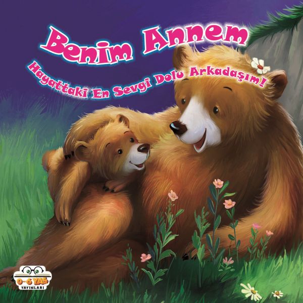 Benim Annem Hayattaki En Sevgi Dolu Arkadaşım - 0-6 Yaş Yayınları Kitap