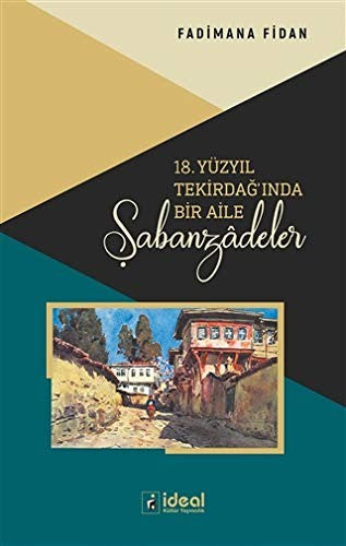 18. Yüzyıl Tekirdağ'ında Bir Aile: Şabanzadeler | İdeal Kültür Akademi