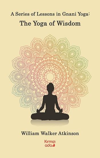A Series Of Lessons in Gnani Yoga:The Yoga Wisdom - Kırmızı Ada Yayınları Kitap
