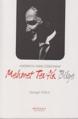 Atatürk’ün Tarih Öğretmeni Mehmet Tevfik Bilge - Berikan Yayınları Kitap