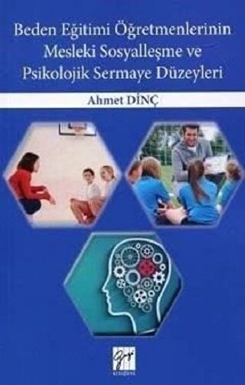 Beden Eğitimi Öğretmenlerinin Mesleki Sosyalleşme ve Psikolojik Sermaye Düzeyleri - Gazi Kitabevi Kitap