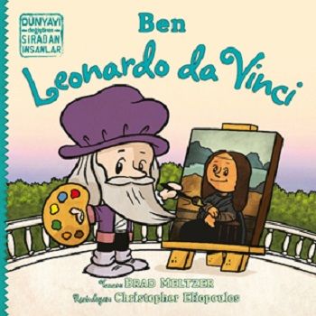 Ben Leonardo da Vinci - Dünyayı Değiştiren Sıradan İnsanlar - İndigo Çocuk Kitap