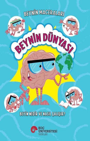 Beyin Maceraları - Beynin Dünyası Beyin Nedir ve Nasıl Çalışır? - Koç Üniversitesi Yayınları Kitap