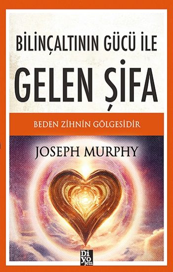 Bilinçaltının Gücü İle Gelen Şifa - Diyojen Yayıncılık Kitap