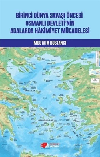 Birinci Dünya Savaşı Öncesi Osmanlı Devleti’nin Adalarda Hakimiyet Mücadelesi - Berikan Yayınları Kitap