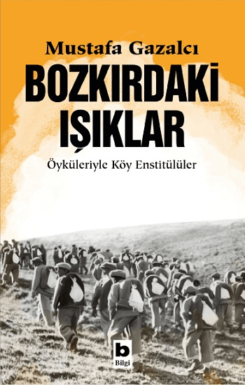 Bozkırdaki Işıklar Öyküleriyle Köy Enstitülüler - Bilgi Yayınevi Kitap