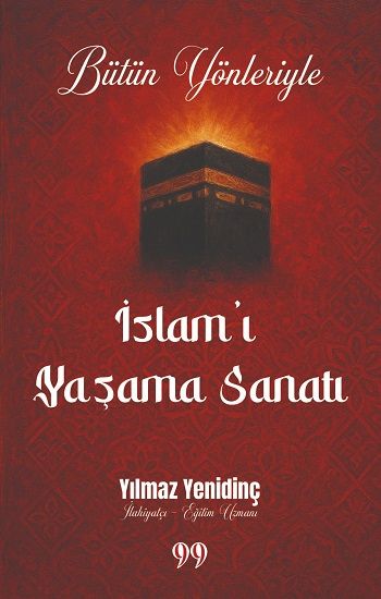 Bütün Yönleriyle İslam’ı Yaşama Sanatı - Doksan Dokuz Yayınları Kitap