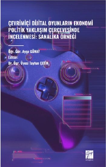 Çevrimiçi Dijital Oyunların Ekonomi Politik Yaklaşım Çerçevesinde İncelenmesi: Sanalika Örneği - Gazi Kitabevi Kitap