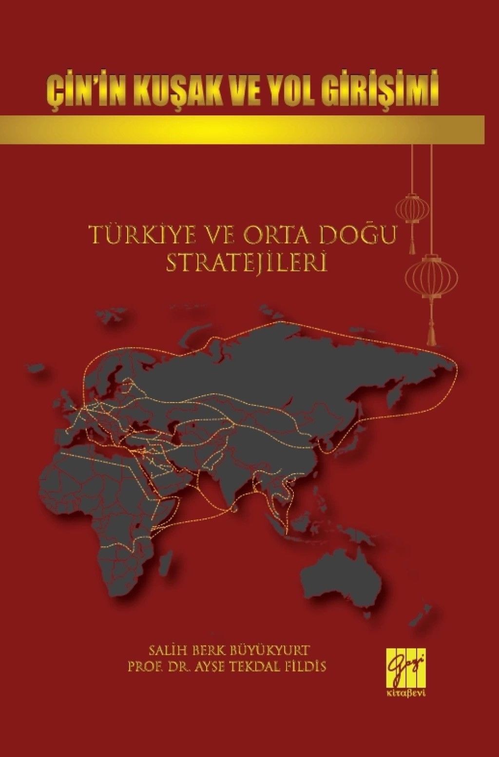 Çin’in Kuşak ve Yol Girişimi Türkiye ve Orta Doğu Stratejileri - Gazi Kitabevi Kitap