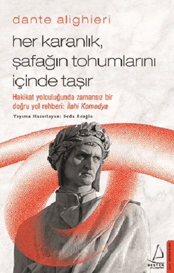 Dante Alighieri / Her Karanlık, Şafağın Tohumlarını İçinde Taşır - Destek Yayınları Kitap