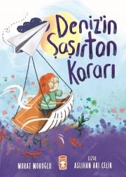 Deniz'in Şaşırtan Kararı - Timaş Çocuk Kitap