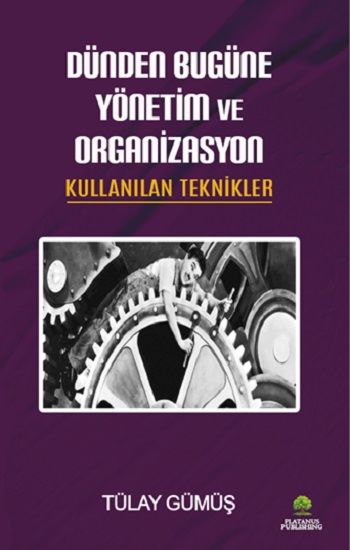 Dünden Bugüne Yönetim ve Organizasyon & Kullanılan Teknikler - Platanus Publishing Kitap