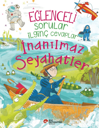 Eğlenceli Sorular İlginç Cevaplar - İnanılmaz Seyahatler - Koç Üniversitesi Yayınları Kitap