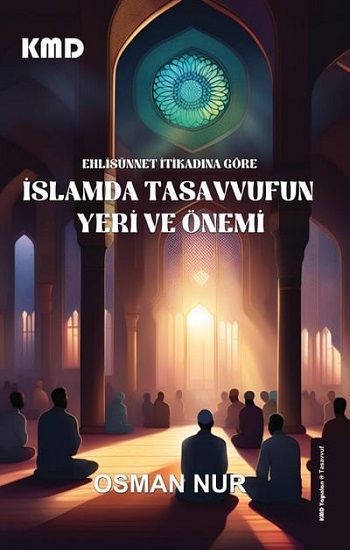 Ehlisünnet İtikadına Göre İslam'da Tasavvufun Yeri ve Önemi - KMD Yayınları Kitap
