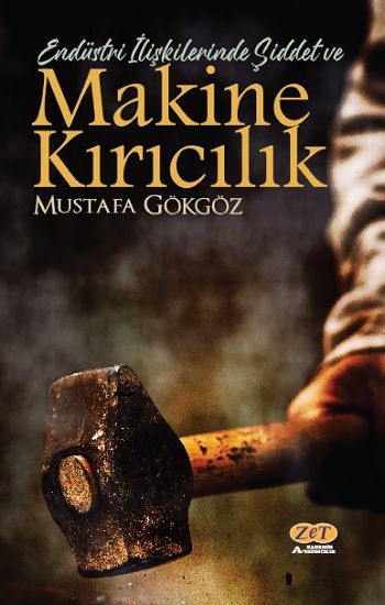 Endüstri İlişkilerinde Şiddet ve Makine Kırıcılık - Zet Akademi Yayınları Kitap