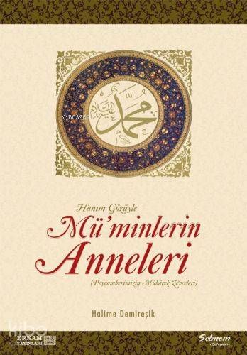 Hanım Gözüyle Mü'minlerin Anneleri (Peygamberimizin Mübarek Zevceleri) - Erkam Yayınları Kitap