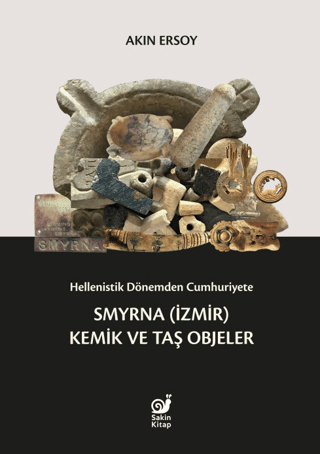 Hellenistik Dönemden Cumhuriyete Smyrna (İzmir) Kemik ve Taş Objeler - Sakin Kitap Kitap