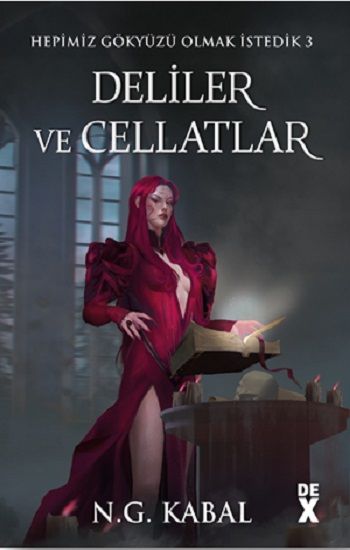 Hepimiz Gökyüzü Olmak İstedik 3 Deliler ve Cellatlar - Ciltli (Kırmızı Şömiz) - Dex Yayınevi Kitap