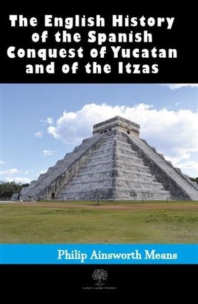 History of the Spanish Conquest of Yucatan and of the Itzas - Platanus Publishing Kitap