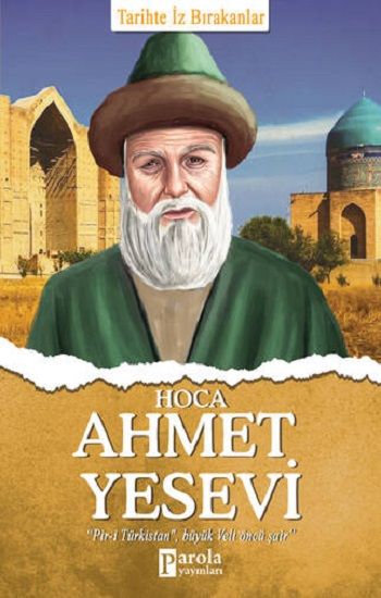 Hoca Ahmet Yesevi - Tarihte İz Bırakanlar - Parola Yayınları Kitap
