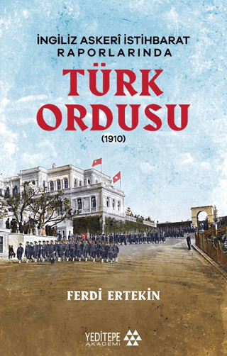 İngiliz Askeri İstihbarat Raporlarında Türk Ordusu - Yeditepe Yayınevi - Ders Kitapları Kitap