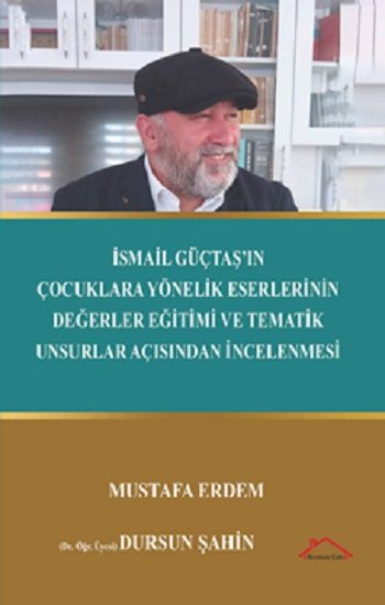 İsmail Güçtaş’ın Çocuklara Yönelik Eserlerinin Değerler Eğitimive Tematik Unsurlar Açısından İncelenmesi - Kırmızı Çatı Yayınları Kitap