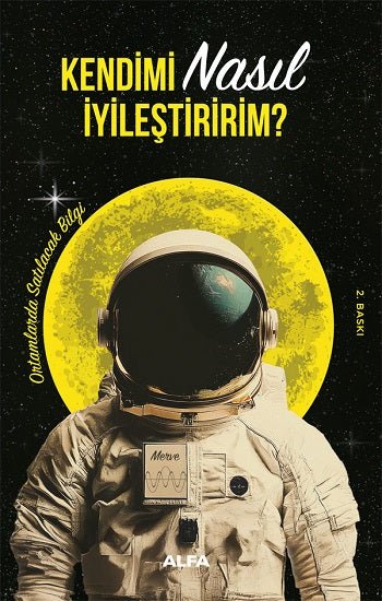 Kendimi Nasıl İyileştiririm? - Ortamlarda Satılacak Bilgi – Kolektif – Alfa Yayınları – kitap kapağı