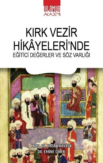 Kırk Vezir Hikayeleri’nde Eğitici Değerler ve Söz Varlığı - Ihlamur Akademi Kitap