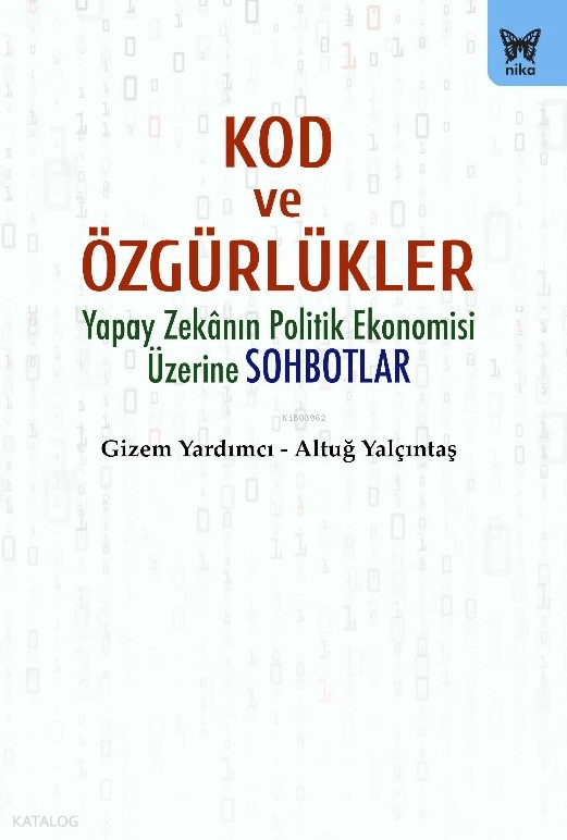 Kod ve Özgürlükler;Yapay Zekanın Politik Ekonomisi Üzerine Sohbotlar - Nika Yayınevi Kitap