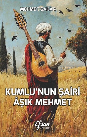 Kumlu’nun Şairi Aşık Mehmet - Efsun Yayıncılık Kitap