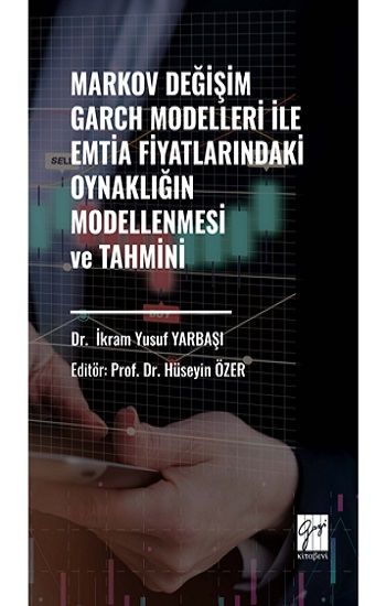 Markov Değişim Garch Modelleri İle Emtia Fiyatlarındaki Oynaklığın Modellenmesi ve Tahmini - Gazi Kitabevi Kitap